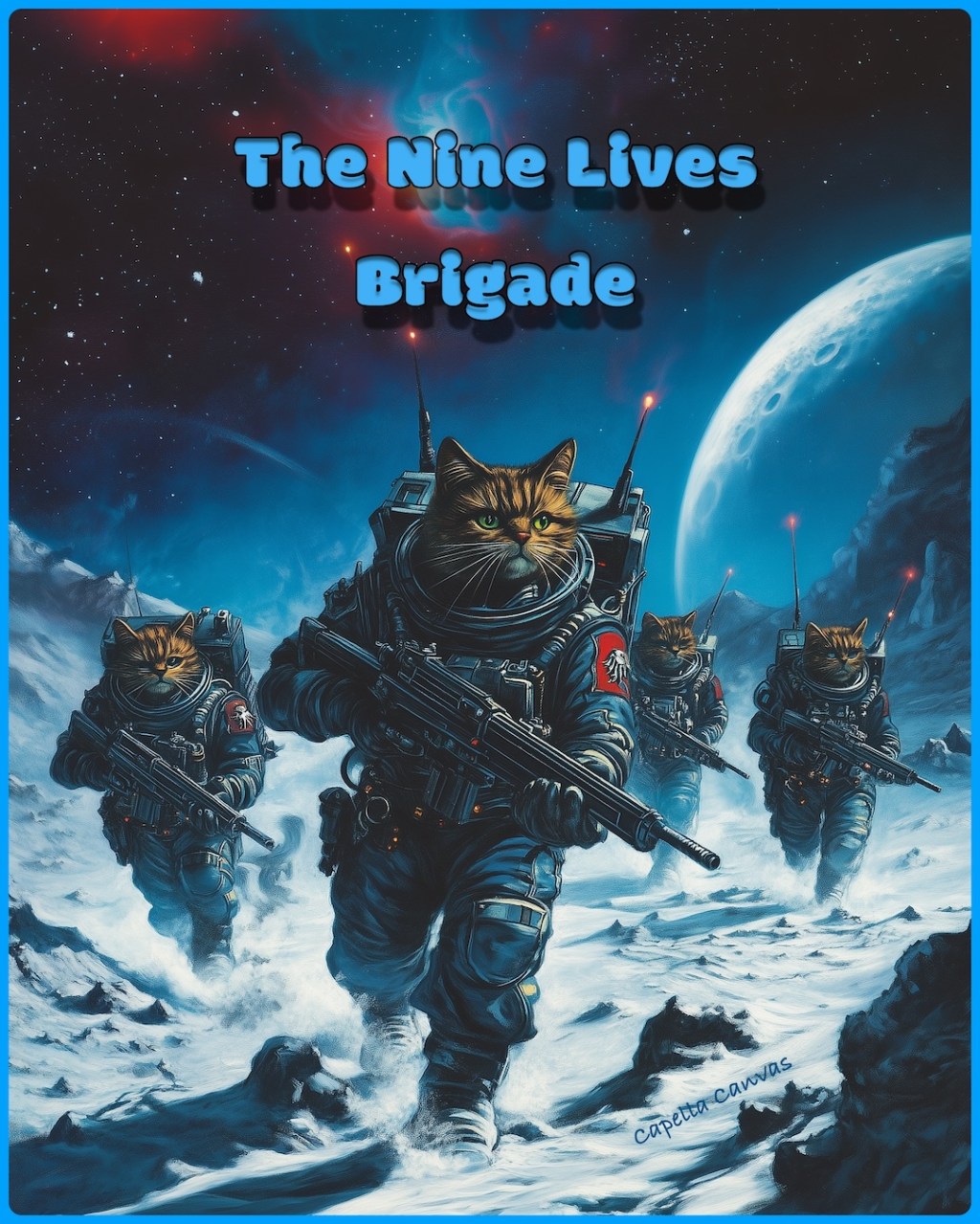 A group of fierce, armored cats in spacesuits march across a barren, snowy moonlit landscape, their eyes focused and determined. The leader, at the forefront, holds a futuristic rifle as distant stars and nebulae light up the background. The title, 'The Nine Lives Brigade,' is displayed prominently at the top in bold, blue text. The cover conveys both humor and heroism, with a futuristic sci-fi theme. Created by Capella Canvas.