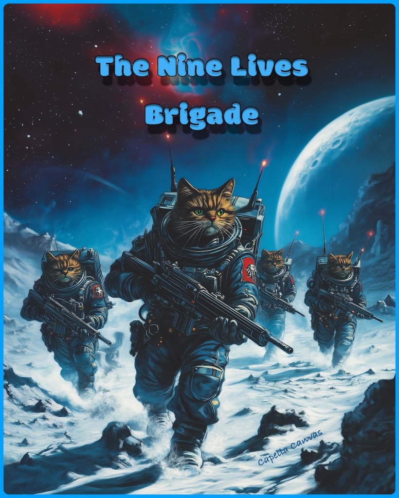 A group of fierce, armored cats in spacesuits march across a barren, snowy moonlit landscape, their eyes focused and determined. The leader, at the forefront, holds a futuristic rifle as distant stars and nebulae light up the background. The title, 'The Nine Lives Brigade,' is displayed prominently at the top in bold, blue text. The cover conveys both humor and heroism, with a futuristic sci-fi theme. Created by Capella Canvas.